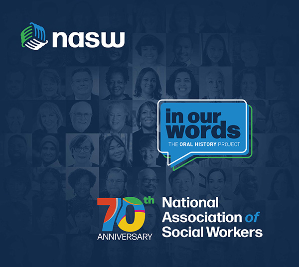 7oth Anniversary National Association of Social Workers - In our words - the oral history project